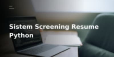 Membangun Sistem Screening Resume Menggunakan Python: Otomatisasi Proses Rekrutmen