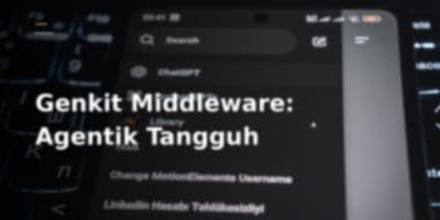 Membedah Genkit Middleware: Membuat Aplikasi Agentik Lebih Kuat dan Fleksibel
