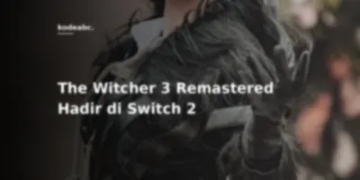 CD Projekt Red Kembali Acak-Acak Industri: Pemilik Switch 1 Dapat Upgrade Remaster dan DLC Gratis!
