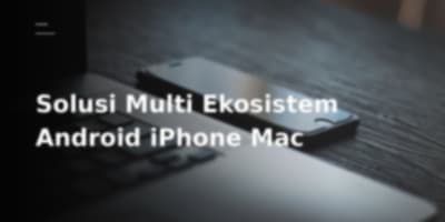 Jebakan Multi-Ekosistem Bikin Workflow Berantakan: Ini 10 Aplikasi Penyelamat untuk Pengguna Android, iPhone, dan Mac