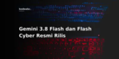 Gemini 3.8 Flash Rilis: Model Kencang dan Murah yang Siap Diajak Kerja Keras Menambal Bug