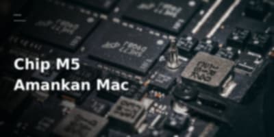 Keamanan Chip M5: Apple Hadirkan Penjaga Baru Melindungi Mac dari Hacker