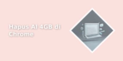 Heboh File AI 4GB di Chrome: Cara Hapus dan Nonaktifkan Gemini Nano