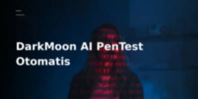 DarkMoon: Otomatisasi Penetrasi dengan AI dan Lebih dari 50 Alat Keamanan