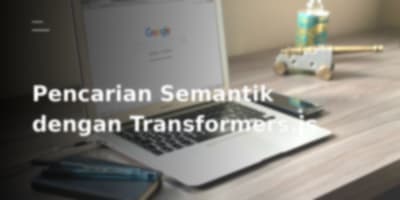 Membangun Pencarian Semantik di Browser dengan Transformers.js dan Embedding Kalimat