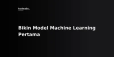 Stop Overthinking AI: Cara Bikin Machine Learning Model Pertama Tanpa Perlu S-3 Matematika