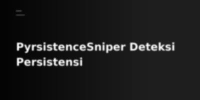 PyrsistenceSniper: Mendeteksi 117 Teknik Persistensi Malware di Multi-Platform
