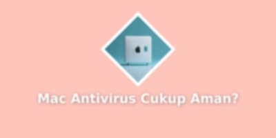 Mac dan Antivirus: Apakah Perlindungan Bawaan Cukup atau Perlu Ekstra?