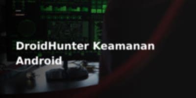 DroidHunter: Framework Komprehensif untuk Penilaian Keamanan Android