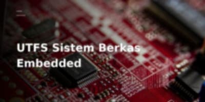 Mengupas UTFS: Sistem Berkas Ringan Bebas Alokasi untuk Perangkat Tertanam