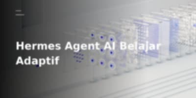 Hermes Agent: Agen AI Otonom yang Belajar dan Berkembang Bersamamu